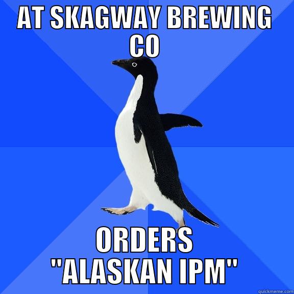 AT SKAGWAY BREWING CO ORDERS 