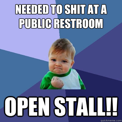 NEEDED TO SHIT AT A PUBLIC RESTROOM OPEN STALL!!  Success Kid