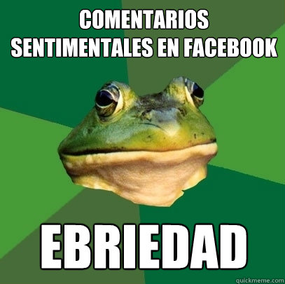 Comentarios sentimentales en facebook ebriedad  Foul Bachelor Frog
