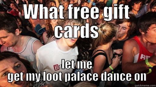 WHAT FREE GIFT CARDS LET ME GET MY LOOT PALACE DANCE ON Sudden Clarity Clarence