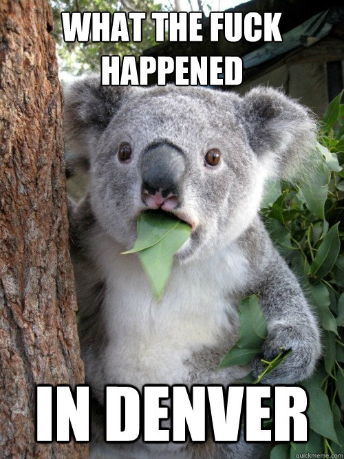 What the Fuck Happened IN DENVER - What the Fuck Happened IN DENVER  Amazed Koala