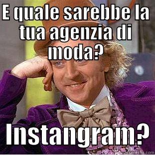 E QUALE SAREBBE LA TUA AGENZIA DI MODA?   INSTANGRAM? Creepy Wonka