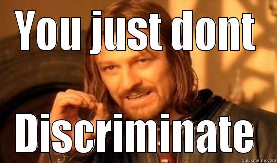 YOU JUST DONT DISCRIMINATE Boromir