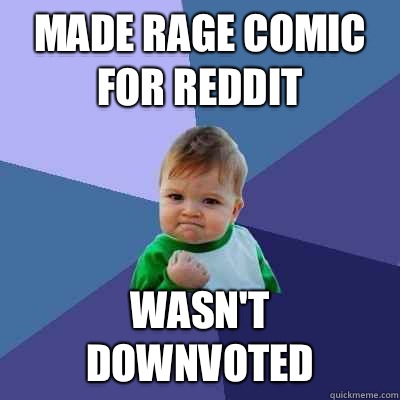 MADE RAGE COMIC FOR REDDIT Wasn't downvoted  Success Kid