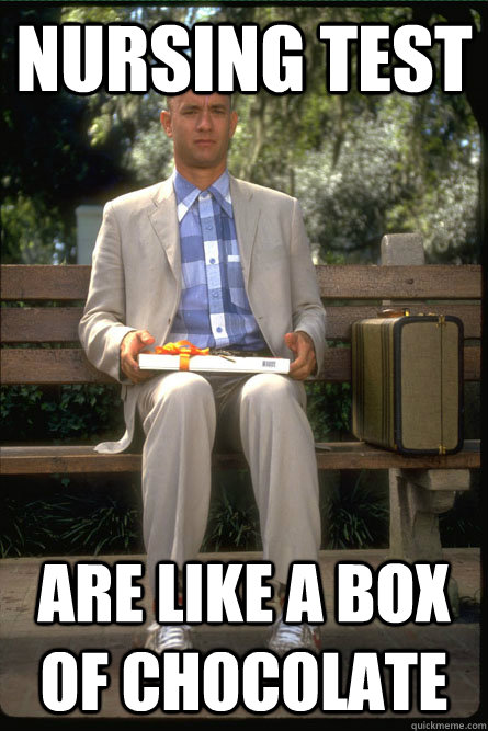 Nursing Test Are Like A Box Of Chocolate Forrest Gump Meets Nursing School Nursing Test Are Like A Box Of Chocolate Forrest Gump Meets Nursing School