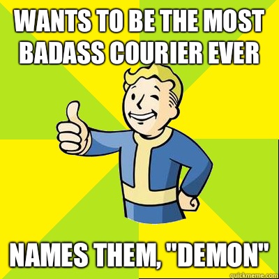 Wants to be the most badass courier ever Names them, 