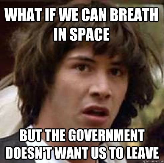 What if we can breath in space But the government doesn't want us to leave  conspiracy keanu