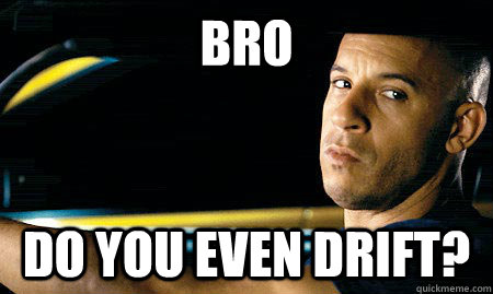 Bro do you even drift? - Bro do you even drift?  Vin Diesel Driving