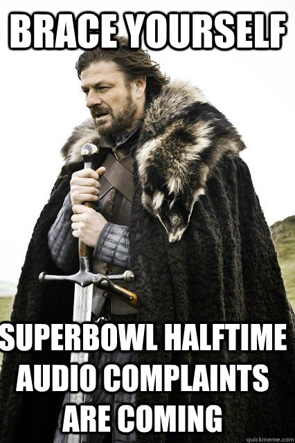 brace yourself superbowl halftime audio complaints are coming  Timeline Complaints Brace Yourself