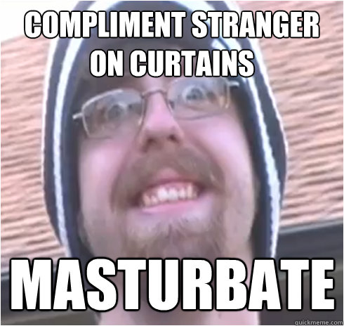Compliment stranger on curtains masturbate - Compliment stranger on curtains masturbate  Creepykris