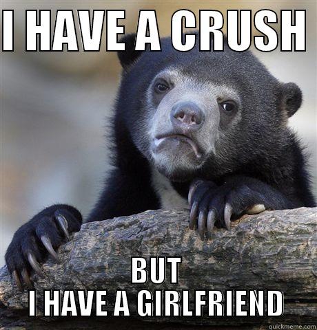I HAVE A CRUSH  BUT I HAVE A GIRLFRIEND Confession Bear
