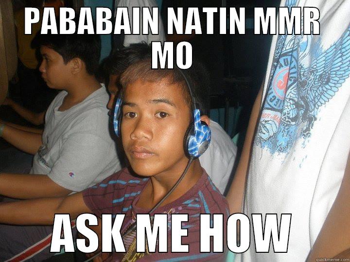 PABABAIN NATIN MMR MO ASK ME HOW Misc