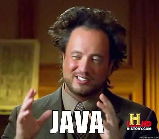 Java funny hahah lol xD -  JAVA Ancient Aliens