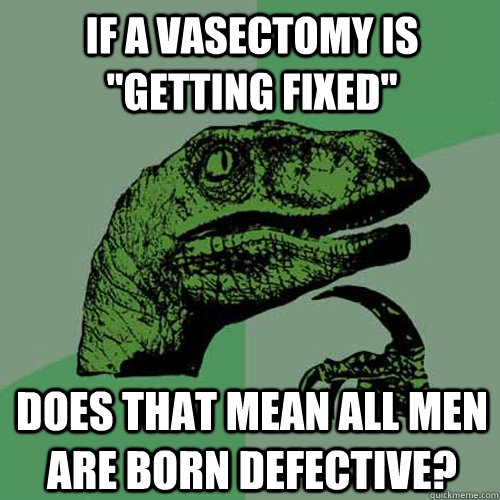 If a vasectomy is  