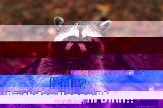 Birthdya Racoorhj -  HAPPY BIRTHDAY HASAN BHAI!! Evil Plotting Raccoon