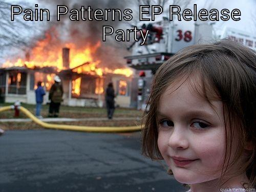 PAIN PATTERNS EP RELEASE PARTY  Misc