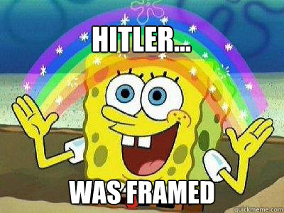 Hitler...
 was framed  