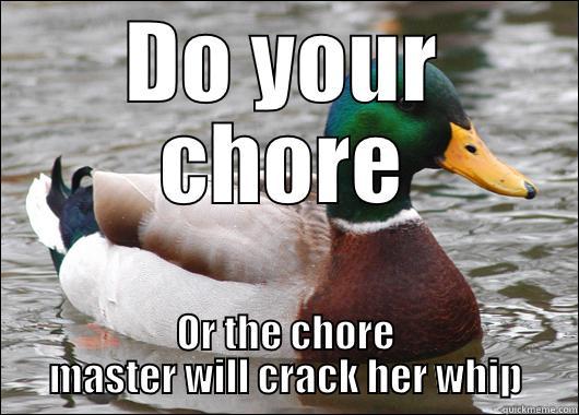 DO YOUR CHORE OR THE CHORE MASTER WILL CRACK HER WHIP Actual Advice Mallard