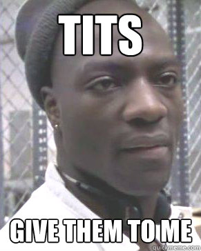 Tits Give them to me  