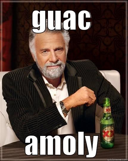 GUAC AMOLY The Most Interesting Man In The World