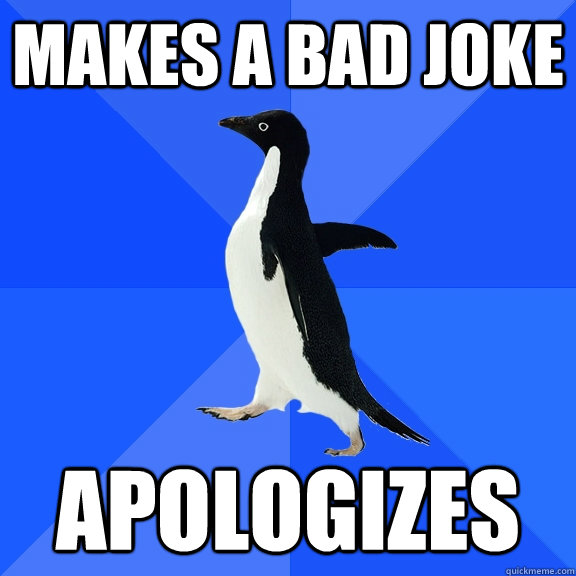 makes a bad joke apologizes  Socially Awkward Penguin