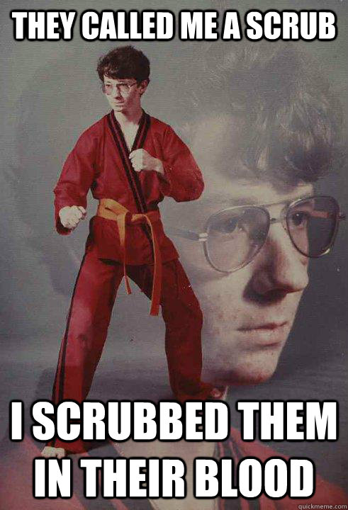 They called me a scrub I scrubbed them in their blood  Karate Kyle