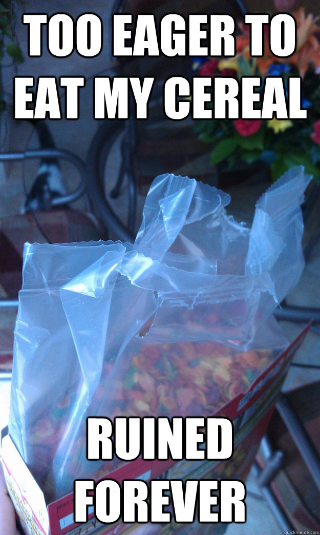 too-eager-to-eat-my-cereal-ruined-forever-misc-quickmeme