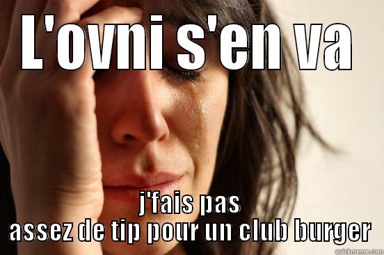 L'OVNI S'EN VA J'FAIS PAS ASSEZ DE TIP POUR UN CLUB BURGER First World Problems