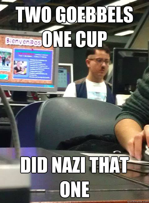 two goebbels one cup did nazi that one  HIPSTER HITLER