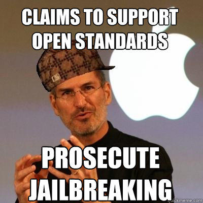 claims to support open standards prosecute jailbreaking - claims to support open standards prosecute jailbreaking  Scumbag Steve Jobs