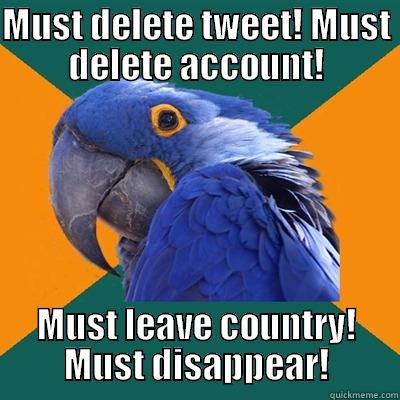 MUST DELETE TWEET! MUST DELETE ACCOUNT! MUST LEAVE COUNTRY! MUST DISAPPEAR! Paranoid Parrot