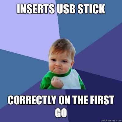 Inserts USB stick Correctly on the first go  Success Kid
