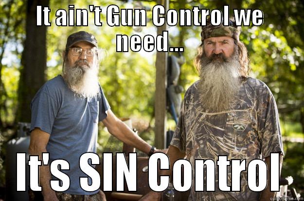 IT AIN'T GUN CONTROL WE NEED... IT'S SIN CONTROL Misc