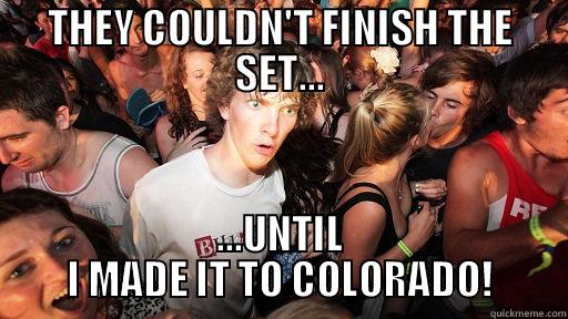 THEY COULDN'T FINISH THE SET... ...UNTIL I MADE IT TO COLORADO! Sudden Clarity Clarence