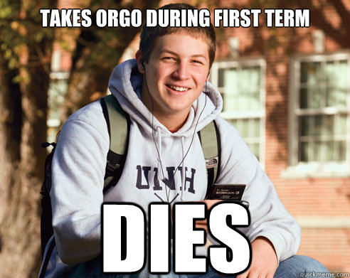 Takes Orgo during first term dies  College Freshman