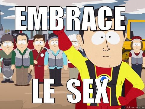 EMBRACE LE  SEX Captain Hindsight