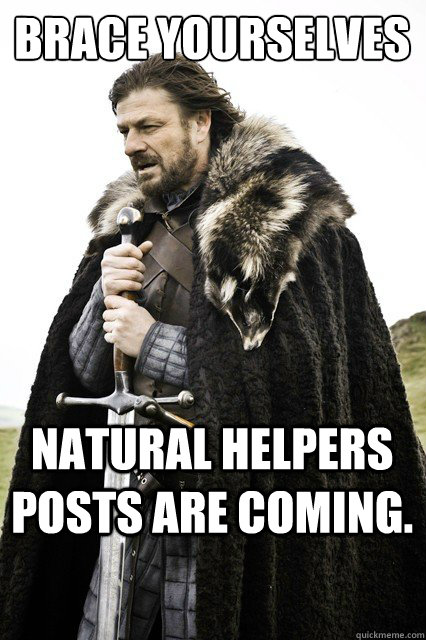 Brace yourselves Natural Helpers posts are coming.  Brace yourself school