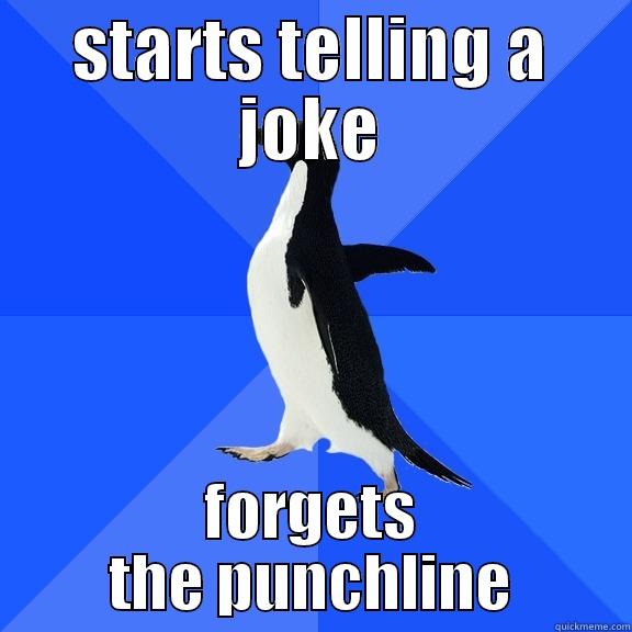 STARTS TELLING A JOKE FORGETS THE PUNCHLINE Socially Awkward Penguin