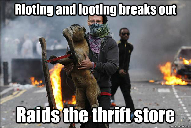 Rioting and looting breaks out Raids the thrift store - Rioting and looting breaks out Raids the thrift store  Hipster Rioter