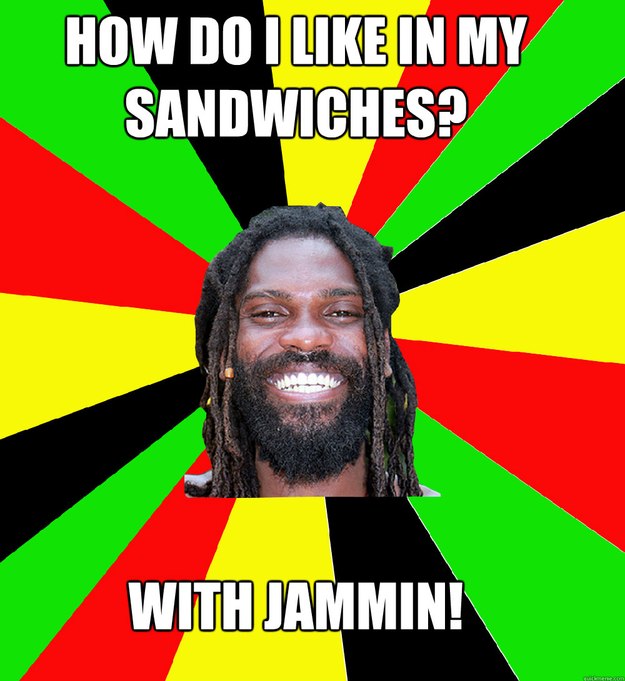 how do i like in my sandwiches? with jammin!  Jamaican Man