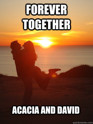 FOREVER TOGETHER Acacia And David  Forever Together