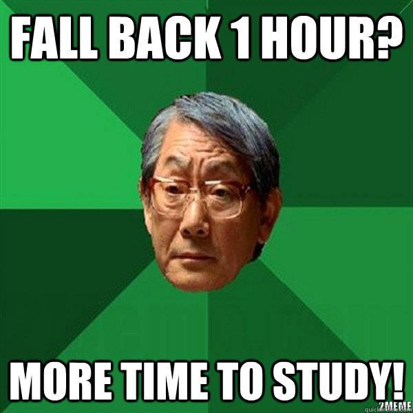 fall back 1 hour? more time to study!  