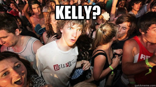 kelly?   Sudden Clarity Clarence