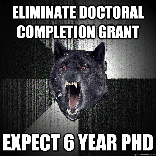 Eliminate Doctoral Completion Grant expect 6 year Phd  Insanity Wolf