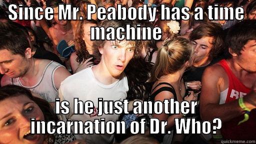 SINCE MR. PEABODY HAS A TIME MACHINE IS HE JUST ANOTHER INCARNATION OF DR. WHO? Sudden Clarity Clarence