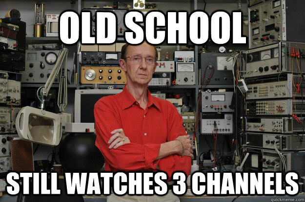 Old School Still watches 3 channels - Old School Still watches 3 channels  the most interesting nerd in the world