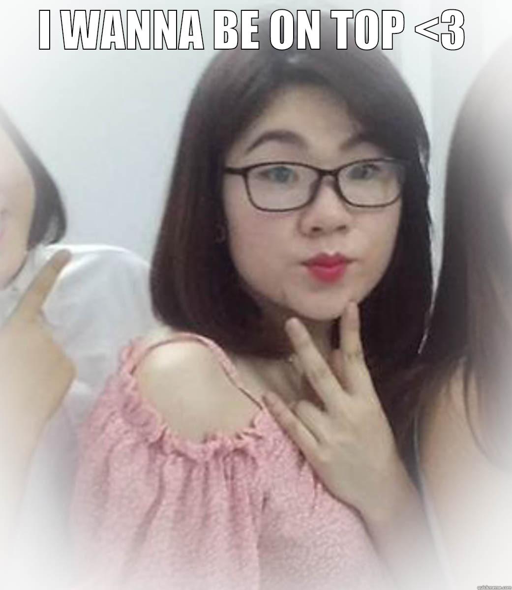 I WANNA BE ON TOP <3  Misc