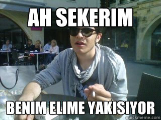 ah sekerim benim elime yakisiyor  gur agci