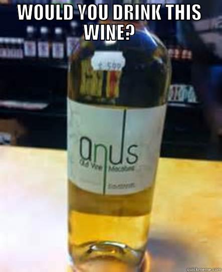 WOULD YOU DRINK THIS WINE?  Misc