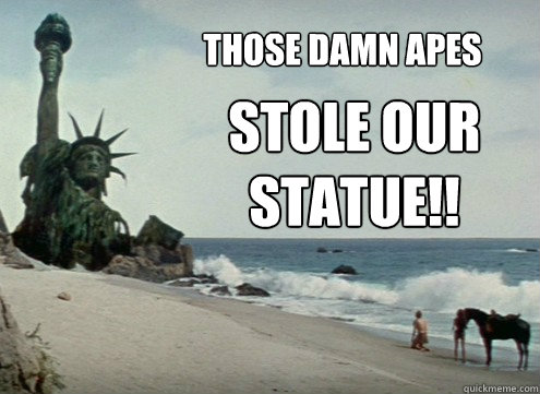 Those Damn Apes Stole Our Statue!! - Those Damn Apes Stole Our Statue!!  First time I saw Planet of the Apes